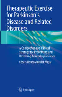 Therapeutic Exercise for Parkinson's Disease and Related Disorders : A Comprehensive Clinical Strategy for Preventing and Reversing Neurodegeneration （2024. xxviii, 257 S. XXVIII, 257 p. 110 illus. in color. 235 mm）