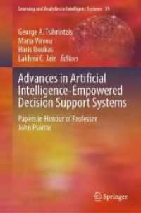 Advances in Artificial Intelligence-Empowered Decision Support Systems : Papers in Honour of Professor John Psarras (Learning and Analytics in Intelligent Systems 39) （2024. xv, 438 S. XV, 438 p. 191 illus., 134 illus. in color. 235 mm）