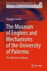 The Museum of Engines and Mechanisms of the University of Palermo : The Collection Catalogue (History of Mechanism and Machine Science 48) （2024. xxxiii, 295 S. XXXIII, 295 p. 353 illus., 298 illus. in color. 2）