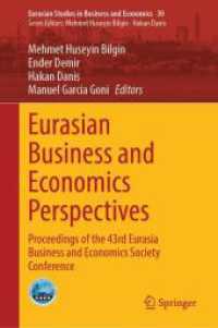 Eurasian Business and Economics Perspectives : Proceedings of the 43rd Eurasia Business and Economics Society Conference (Eurasian Studies in Business and Economics 30) （2024. xii, 320 S. XII, 320 p. 38 illus., 18 illus. in color. 235 mm）