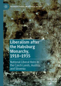 Liberalism after the Habsburg Monarchy, 1918-1935 : National Liberal Heirs in the Czech Lands, Austria, and Slovenia (Palgrave Studies in Political History) （2025. xix, 370 S. XIX, 370 p. 9 illus., 2 illus. in color. 210 mm）