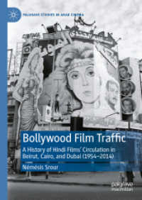 Bollywood Film Traffic : A History of Hindi Films' Circulation in Beirut, Cairo, and Dubai (1954-2014) (Palgrave Studies in Arab Cinema) （2024）