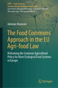 The Food Commons Approach in the EU Agri-food Law : Reframing the Common Agricultural Policy for More Ecological Food Systems in Europe (LITES - Legal Issues in Transdisciplinary Environmental Studies 3) （2024. vi, 228 S. VI, 228 p. 12 illus., 10 illus. in color. 235 mm）