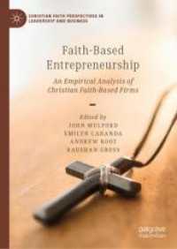 Faith-Based Entrepreneurship : An Empirical Analysis of Christian Faith-Based Firms (Christian Faith Perspectives in Leadership and Business) （2024）