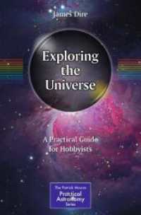 Exploring the Universe : A Practical Guide for Hobbyists (The Patrick Moore Practical Astronomy Series) （2024. viii, 301 S. VIII, 301 p. 340 illus., 288 illus. in color. 235 m）