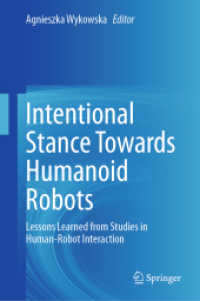 Intentional Stance Towards Humanoid Robots : Lessons Learned from Studies in Human-Robot Interaction （2024. xv, 148 S. XV, 148 p. 22 illus., 21 illus. in color. 235 mm）