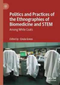Politics and Practices of the Ethnographies of Biomedicine and STEM : Among White Coats （2024. xx, 244 S. XX, 244 p. 2 illus., 1 illus. in color. 210 mm）