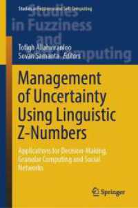 Management of Uncertainty Using Linguistic Z-Numbers : Applications for Decision-Making, Granular Computing and Social Networks (Studies in Fuzziness and Soft Computing) （2024）