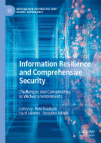 情報レジリエンスと包括的セキュリティ：邪悪な環境下の課題と複雑性<br>Information Resilience and Comprehensive Security : Challenges and Complexities in Wicked Environments (Information Technology and Global Governance) （2024. xxiv, 339 S. XXIV, 339 p. 20 illus. 210 mm）