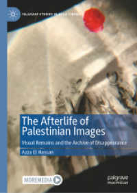 The Afterlife of Palestinian Images : Visual Remains and the Archive of Disappearance (Palgrave Studies in Arab Cinema) （2024）