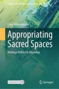 Appropriating Sacred Spaces : Heritage Politics in Myanmar (Studies in Art, Heritage, Law and the Market 10) （2024. xxii, 229 S. XXII, 229 p. 61 illus., 45 illus. in color. 235 mm）