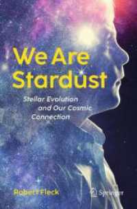 We Are Stardust : Stellar Evolution and Our Cosmic Connection （2024. xi, 185 S. XI, 185 p. 65 illus., 60 illus. in color. 235 mm）