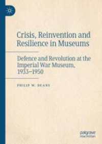 Crisis, Reinvention and Resilience in Museums : Defence and Revolution at the Imperial War Museum, 1933-1950 （2024）