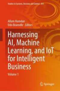 Harnessing AI, Machine Learning, and IoT for Intelligent Business, 2 Teile : Volume 1 (Studies in Systems, Decision and Control 555) （2024. xvii, 1215 S. XVII, 1215 p. 208 illus., 180 illus. in color. In）