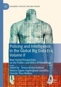 Policing and Intelligence in the Global Big Data Era, Volume II : New Global Perspectives on the Politics and Ethics of Knowledge (Palgrave's Critical Policing Studies) （2024）