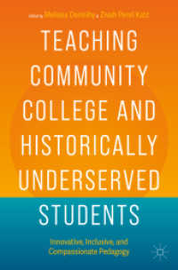 Teaching Community College and Historically Underserved Students : Innovative, Inclusive, and Compassionate Pedagogy （2024. xxiii, 227 S. XXIII, 227 p. 13 illus. in color. 235 mm）