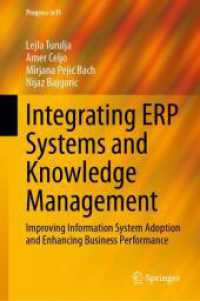 Integrating ERP Systems and Knowledge Management : Improving Information System Adoption and Enhancing Business Performance (Progress in IS) （2024. xvi, 145 S. XVI, 145 p. 26 illus., 16 illus. in color. 235 mm）