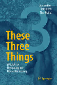 These Three Things : A Guide for Navigating the Dementia Journey （2024. xiv, 81 S. XIV, 81 p. 3 illus. in color. 235 mm）