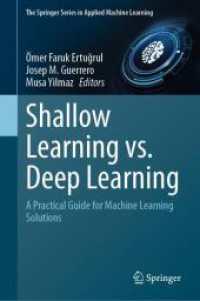 浅い学習ｖｓ．深層学習：機械学習ソリューションのための実践的ガイド<br>Shallow Learning vs. Deep Learning : A Practical Guide for Machine Learning Solutions (The Springer Series in Applied Machine Learning) （2024）