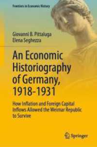 An Economic Historiography of Germany, 1918-1931 : How Inflation and Foreign Capital Inflows Allowed the Weimar Republic to Survive (Frontiers in Economic History) （2024）