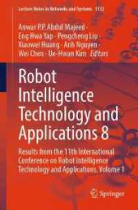 Robot Intelligence Technology and Applications 8 : Results from the 11th International Conference on Robot Intelligence Technology and Applications, Volume 1 (Lecture Notes in Networks and Systems 1132) （2024. x, 360 S. X, 360 p. 166 illus., 132 illus. in color. 235 mm）