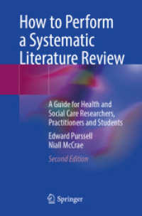 看護研究のためのシステマティック・レビュー入門（第２版）<br>How to Perform a Systematic Literature Review : A Guide for Health and Social Care Researchers, Practitioners and Students （2. Aufl. 2024. xxiii, 236 S. XXIII, 236 p. 33 illus., 17 illus. in col）