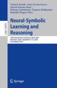 Neural-Symbolic Learning and Reasoning : 18th International Conference, NeSy 2024, Barcelona, Spain, September 9-12, 2024, Proceedings, Part I (Lecture Notes in Artificial Intelligence) （2024）