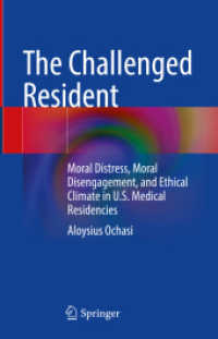 The Challenged Resident : Moral Distress, Moral Disengagement, and Ethical Climate in U.S. Medical Residencies （2024. xxiii, 91 S. XXIII, 91 p. 11 illus., 1 illus. in color. 235 mm）