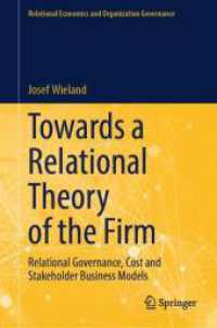 Towards a Relational Theory of the Firm : Relational Governance, Cost and Stakeholder Business Models (Relational Economics and Organization Governance) （2024. xv, 129 S. XV, 129 p. 7 illus., 3 illus. in color. 235 mm）