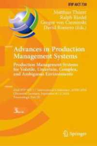 Advances in Production Management Systems. Production Management Systems for Volatile, Uncertain, Complex, and Ambiguous Environments : 43rd IFIP WG 5.7 International Conference, APMS 2024, Chemnitz, Germany, September 8-12, 2024, Proceedings, Part I （2024）