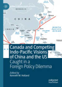 Canada and Competing Indo-Pacific Visions of China and the US : Caught in a Foreign Policy Dilemma (Global Foreign Policy Studies) （2024. xv, 319 S. XV, 319 p. 9 illus. 210 mm）