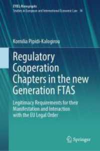 Regulatory Cooperation Chapters in the new Generation FTAS : Legitimacy Requirements for their Manifestation and Interaction with the EU Legal Order (Eyiel Monographs - Studies in European and International Economic Law) （2024）