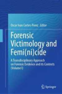 法被害者学とフェミ（ニ）サイド（全２巻）第１巻<br>Forensic Victimology and Femi(ni)cide : A Transdisciplinary Approach on Forensic Evidence and its Contexts (Volume I) （2024. xxvii, 332 S. XXVII, 332 p. 70 illus., 67 illus. in color. 235 m）