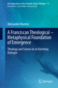 A Franciscan Theological-Metaphysical Foundation of Emergence : Theology and Science in an Enriching Dialogue (New Approaches to the Scientific Study of Religion 17) （2024. vi, 328 S. VI, 328 p. 2 illus. 235 mm）