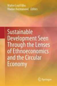 Sustainable Development Seen Through the Lenses of Ethnoeconomics and the Circular Economy （2024. viii, 254 S. VIII, 254 p. 21 illus., 17 illus. in color. 235 mm）