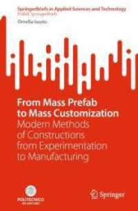 From Mass Prefab to Mass Customization : Modern Methods of Constructions from Experimentation to Manufacturing (SpringerBriefs in Applied Sciences and Technology) （2024. xi, 101 S. XI, 101 p. 43 illus., 41 illus. in color. 235 mm）