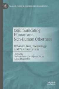 Communicating Human and Non-Human Otherness : Urban Culture, Technology and Post-Humanism (Palgrave Studies in Otherness and Communication) （2024）