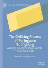 The Civilising Process of Portuguese Bullfighting : Warriors, Courtiers, Professionals...and Barbarians? (Palgrave Studies on Norbert Elias) （2024）