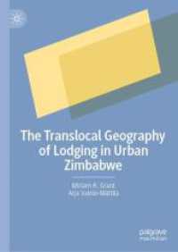 The Translocal Geography of Lodging in Urban Zimbabwe （2024. xvii, 233 S. XVII, 233 p. 34 illus., 15 illus. in color. 210 mm）