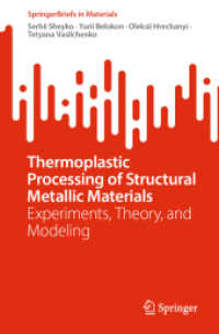 Thermoplastic Processing of Structural Metallic Materials : Experiments, Theory, and Modeling (SpringerBriefs in Materials) （2024. x, 112 S. X, 112 p. 85 illus., 62 illus. in color. 235 mm）