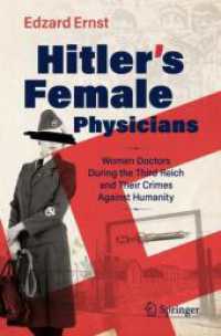 ナチス・ドイツにおける女性医師たち<br>Hitler's Female Physicians : Women Doctors During the Third Reich and Their Crimes Against Humanity （2025. xvii, 225 S. XVII, 225 p. 1 illus. 235 mm）