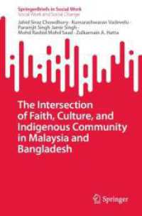 The Intersection of Faith, Culture, and Indigenous Community in Malaysia and Bangladesh (SpringerBriefs in Social Work) （2024. xxvii, 118 S. XXVII, 118 p. 8 illus., 7 illus. in color. 235 mm）