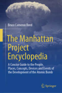 マンハッタン計画百科事典<br>The Manhattan Project Encyclopedia : A Concise Guide to the People, Places, Concepts, Devices and Events of the Development of the Atomic Bomb （2025. xi, 250 S. XI, 250 p. 135 illus., 18 illus. in color. 235 mm）