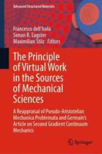 The Principle of Virtual Work in the Sources of Mechanical Sciences : A Reappraisal of Pseudo-Aristotelian Mechanica Problemata and Germain's Article on Second Gradient Continuum Mechanics (Advanced Structured Materials 224) （2025. xi, 294 S. XI, 294 p. 11 illus. 235 mm）