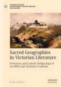 ヴィクトリア朝文学の宗教地理学<br>Sacred Geographies in Victorian Literature : Protestant and Catholic Refigurings of the Bible and Christian Tradition (Palgrave Studies in Nineteenth-Century Writing and Culture) （2025. xx, 231 S. XX, 231 p. 15 illus., 4 illus. in color. 210 mm）