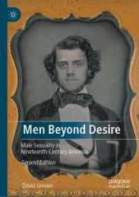 欲望を超える男たち：１９世紀アメリカにおける男性のセクシュアリティ（第２版）<br>Men Beyond Desire : Male Sexuality in Nineteenth-Century America （2ND）