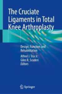 The Cruciate Ligaments in Total Knee Arthroplasty : Design, Function and Rehabilitation （2024. xv, 223 S. XV, 223 p. 83 illus., 62 illus. in color. 235 mm）
