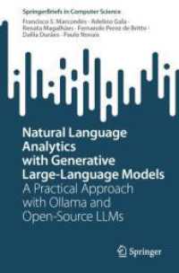 Natural Language Analytics with Generative Large-Language Models : A Practical Approach with Ollama and Open-Source LLMs (SpringerBriefs in Computer Science) （2025. xiii, 84 S. XIII, 84 p. 13 illus., 7 illus. in color. 235 mm）
