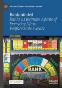 Bankminded : Banks as Intimate Agents of Everyday Life in Welfare State Sweden (Palgrave Studies in Economic History) （2025. xix, 301 S. XIX, 301 p. 20 illus., 9 illus. in color. 210 mm）