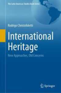 国際遺産：新たなアプローチと古くからの懸念<br>International Heritage : New Approaches, Old Concerns (The Latin American Studies Book Series)